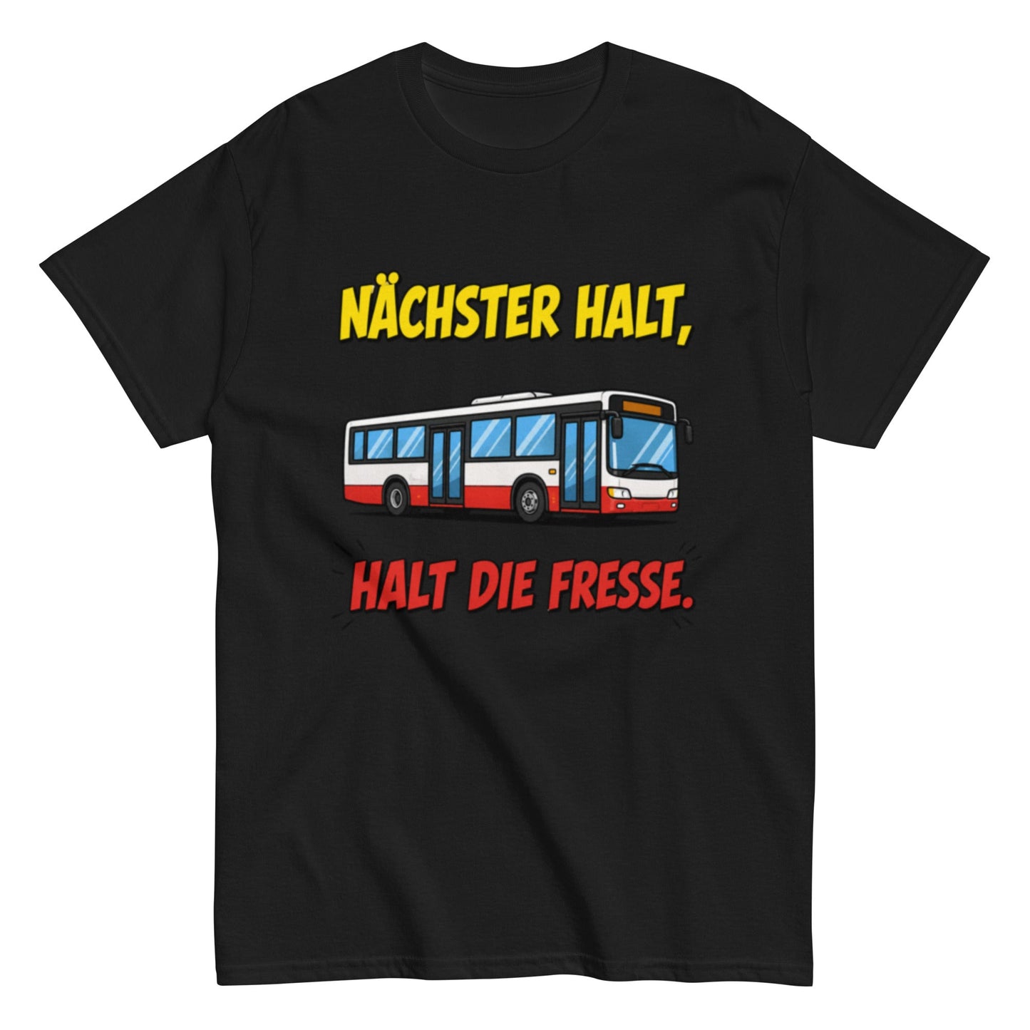 Nächster Halt, Halt die Fresse! - Lustiges Unisex T-Shirt - SprücheKüche - Druckfrisch & frech
