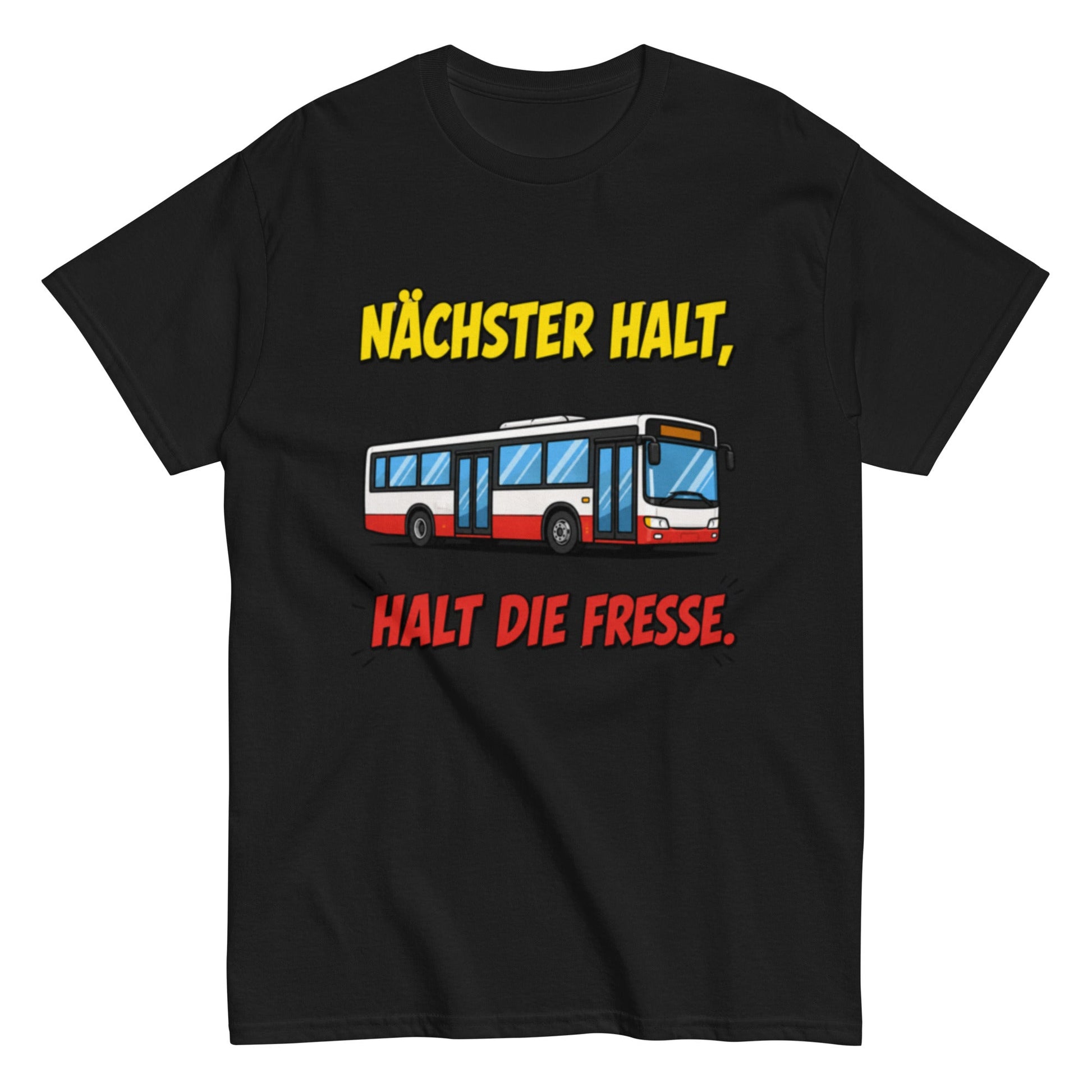 Nächster Halt, Halt die Fresse! - Lustiges Unisex T-Shirt - SprücheKüche - Druckfrisch & frech