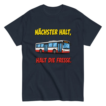 Nächster Halt, Halt die Fresse! - Lustiges Unisex T-Shirt - SprücheKüche - Druckfrisch & frech