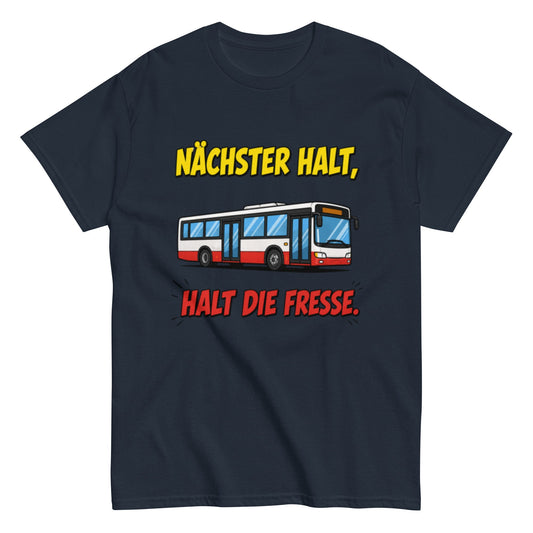 Nächster Halt, Halt die Fresse! - Lustiges Unisex T-Shirt - SprücheKüche - Druckfrisch & frech