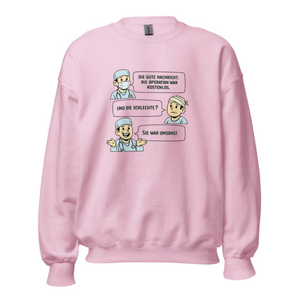Operation Kostenlos oder Umsonst? - Lustiges Unisex-Sweatshirt - SprücheKüche - Druckfrisch & frech