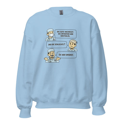Operation Kostenlos oder Umsonst? - Lustiges Unisex-Sweatshirt - SprücheKüche - Druckfrisch & frech