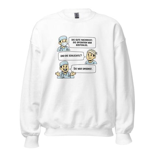 Operation Kostenlos oder Umsonst? - Lustiges Unisex-Sweatshirt - SprücheKüche - Druckfrisch & frech