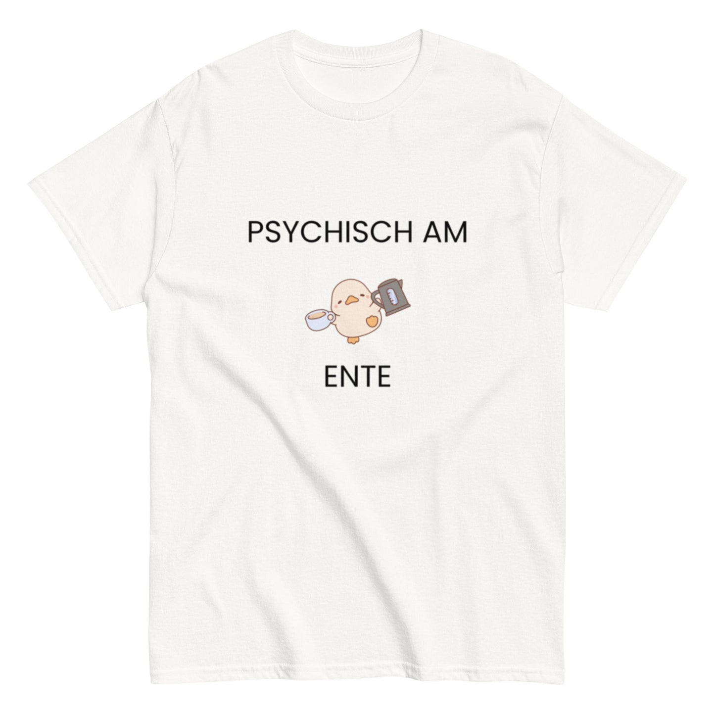 Psychisch am Ente – Lustiges Kaffee - Shirt mit süßer Ente | Humor T-Shirt, Herren, Frauen, Unisex T-Shirt - SprücheKüche - Druckfrisch & frech