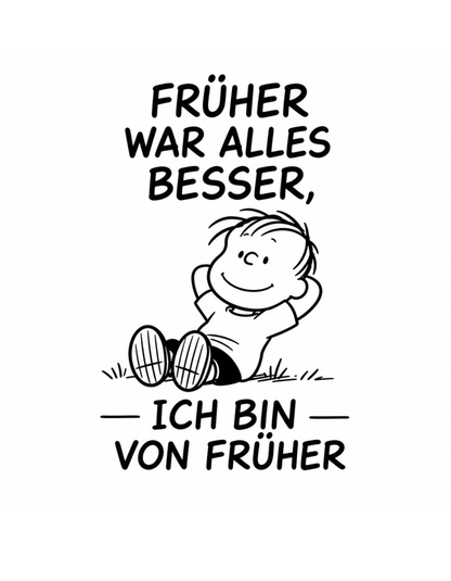 FRÜHER WAR ALLES BESSER - Lustiges Frauen T-Shirt