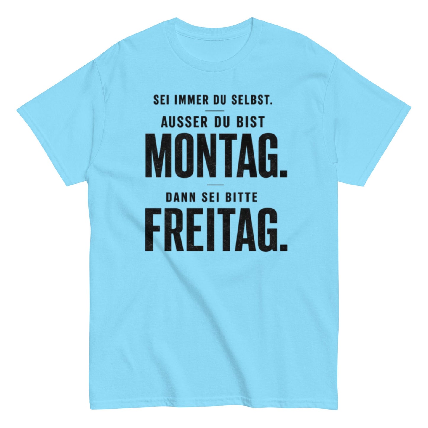 Sei du selbst, außer du bist Montag! - Lustiges Unisex T-Shirt - SprücheKüche - Druckfrisch & frech