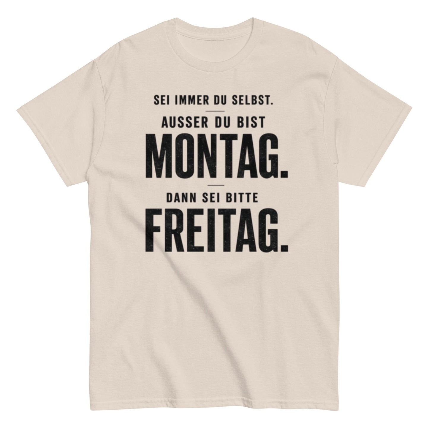 Sei du selbst, außer du bist Montag! - Lustiges Unisex T-Shirt - SprücheKüche - Druckfrisch & frech