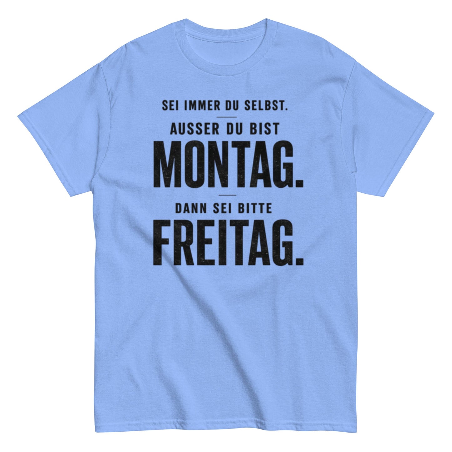 Sei du selbst, außer du bist Montag! - Lustiges Unisex T-Shirt - SprücheKüche - Druckfrisch & frech