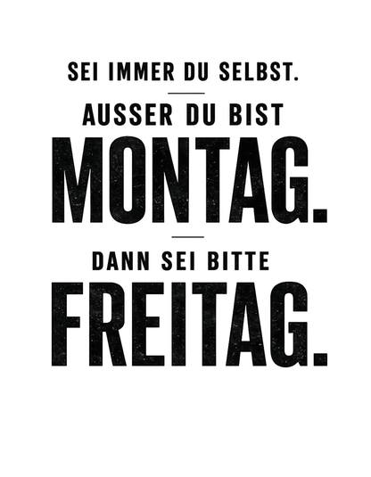 Sei du selbst, außer du bist Montag! - Lustiges Unisex T-Shirt - SprücheKüche - Druckfrisch & frech