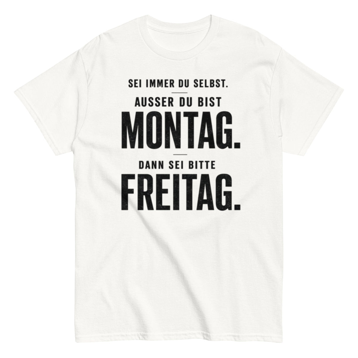 Lustiges Montag Freitag T-Shirt mit dem Spruch Sei immer du selbst