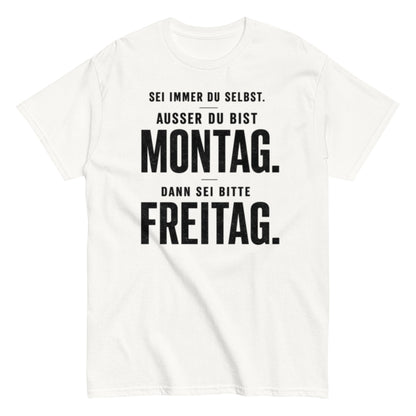 Sei du selbst, außer du bist Montag! - Lustiges Unisex T-Shirt - SprücheKüche - Druckfrisch & frech
