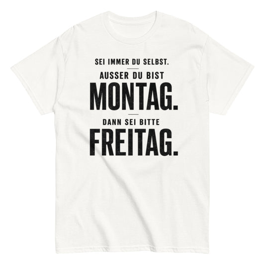 Sei du selbst, außer du bist Montag! - Lustiges Unisex T-Shirt - SprücheKüche - Druckfrisch & frech