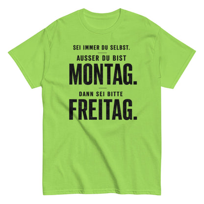 Sei du selbst, außer du bist Montag! - Lustiges Unisex T-Shirt - SprücheKüche - Druckfrisch & frech