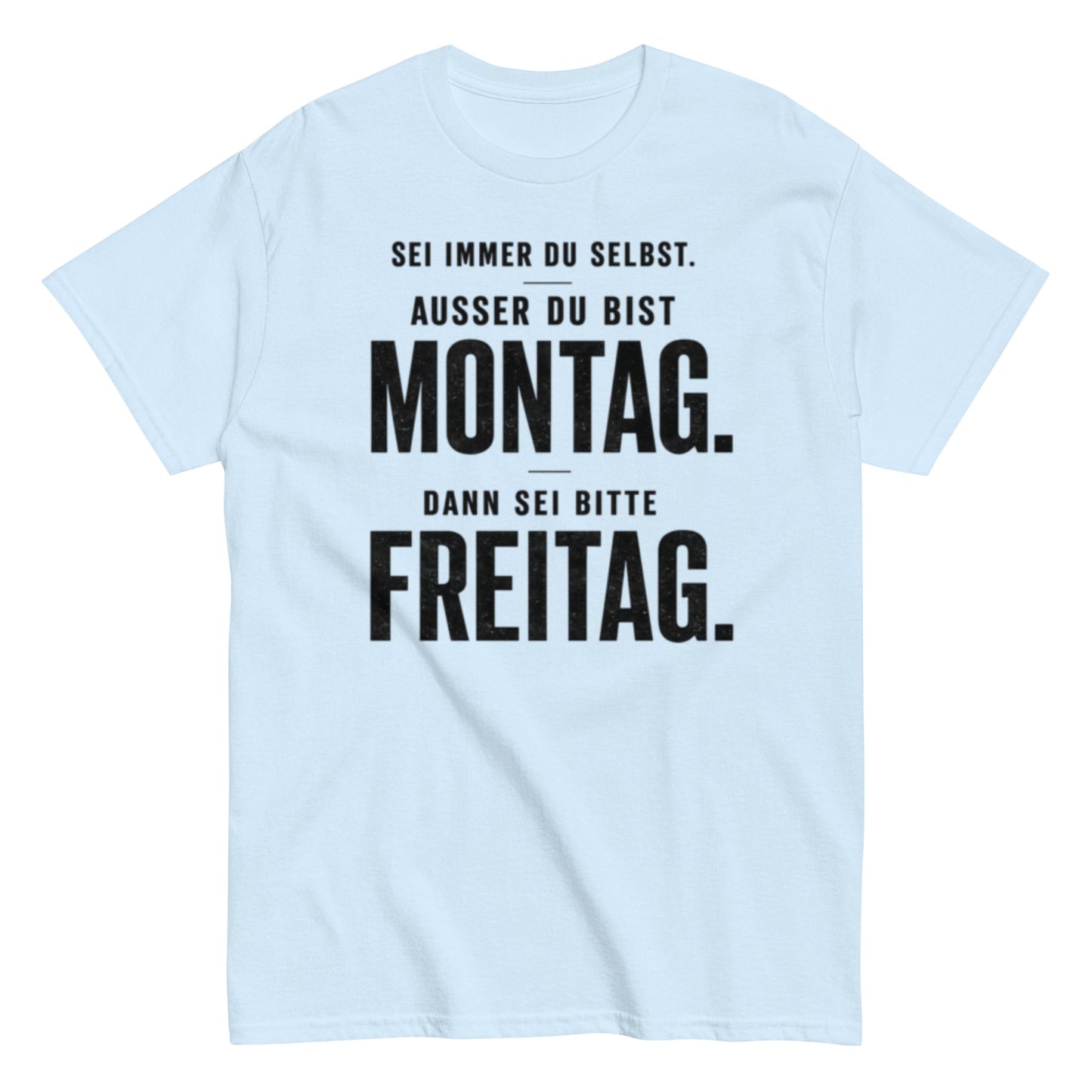 Sei du selbst, außer du bist Montag! - Lustiges Unisex T-Shirt - SprücheKüche - Druckfrisch & frech