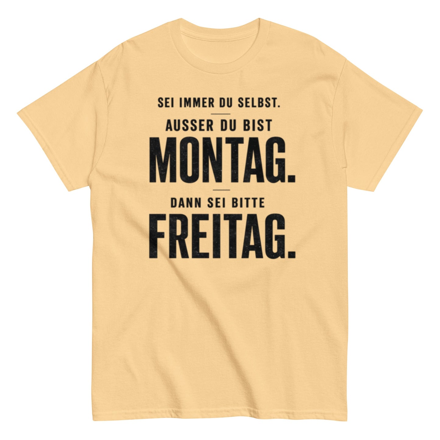 Sei du selbst, außer du bist Montag! - Lustiges Unisex T-Shirt - SprücheKüche - Druckfrisch & frech