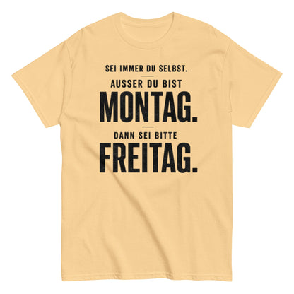 Sei du selbst, außer du bist Montag! - Lustiges Unisex T-Shirt - SprücheKüche - Druckfrisch & frech