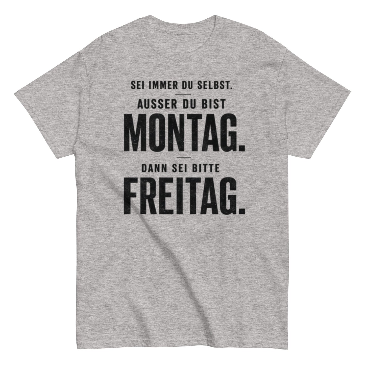Sei du selbst, außer du bist Montag! - Lustiges Unisex T-Shirt - SprücheKüche - Druckfrisch & frech