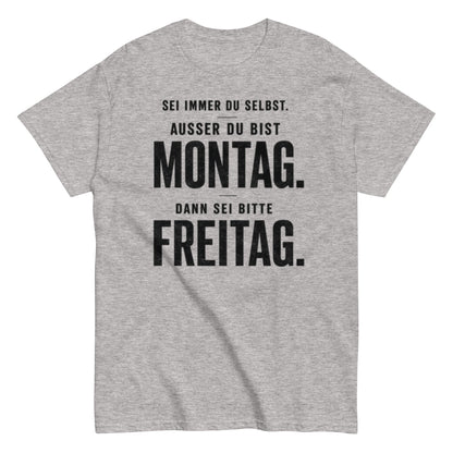 Sei du selbst, außer du bist Montag! - Lustiges Unisex T-Shirt - SprücheKüche - Druckfrisch & frech