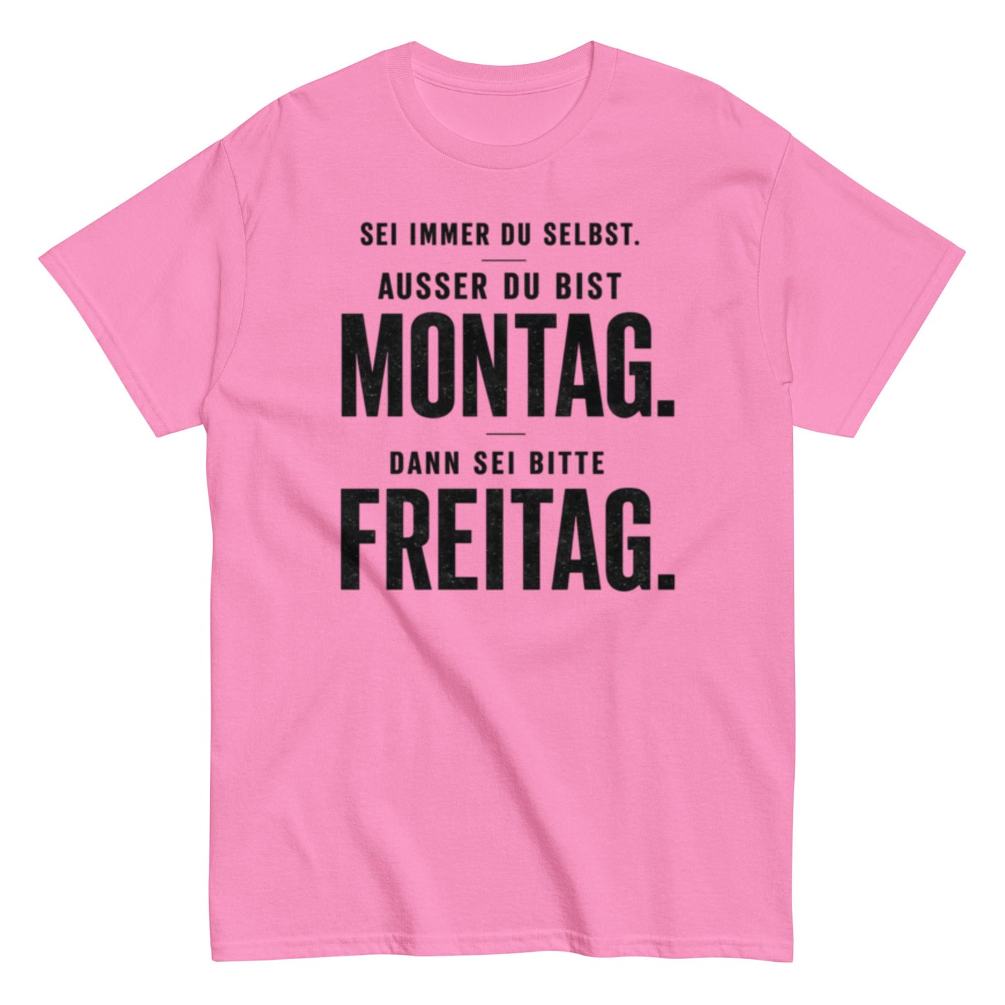 Sei du selbst, außer du bist Montag! - Lustiges Unisex T-Shirt - SprücheKüche - Druckfrisch & frech
