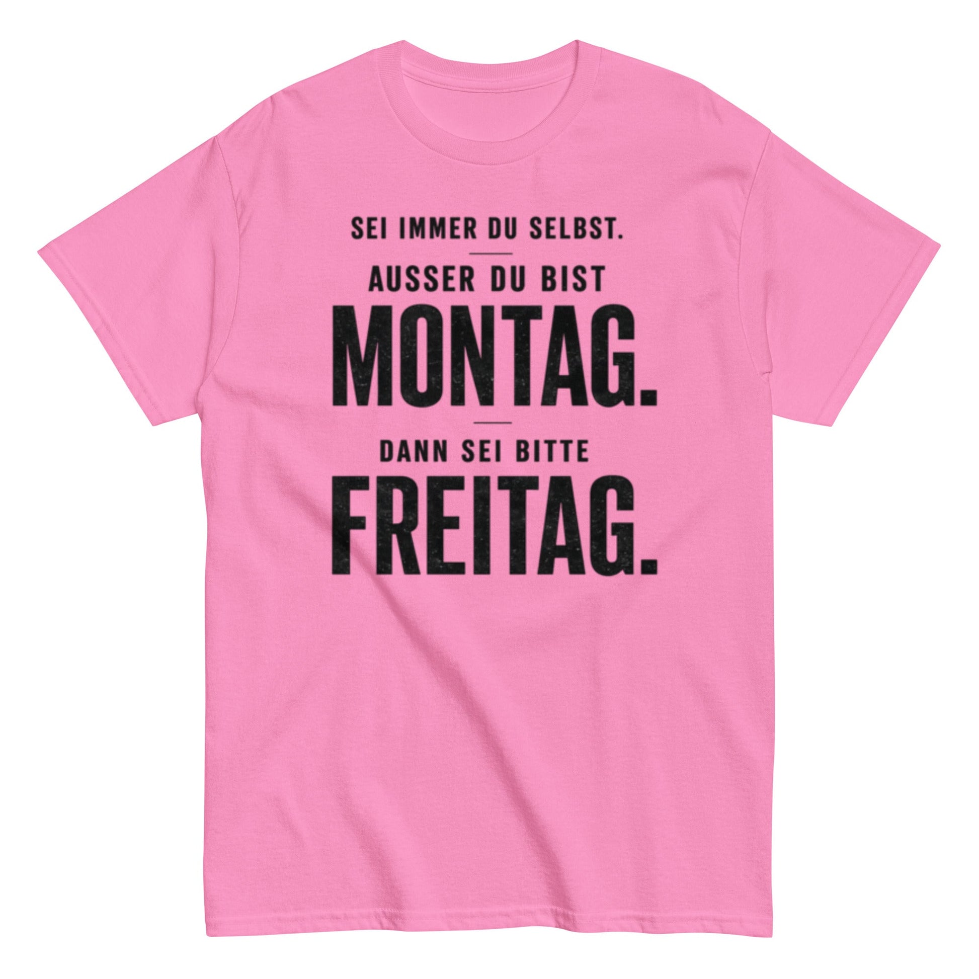 Sei du selbst, außer du bist Montag! - Lustiges Unisex T-Shirt - SprücheKüche - Druckfrisch & frech
