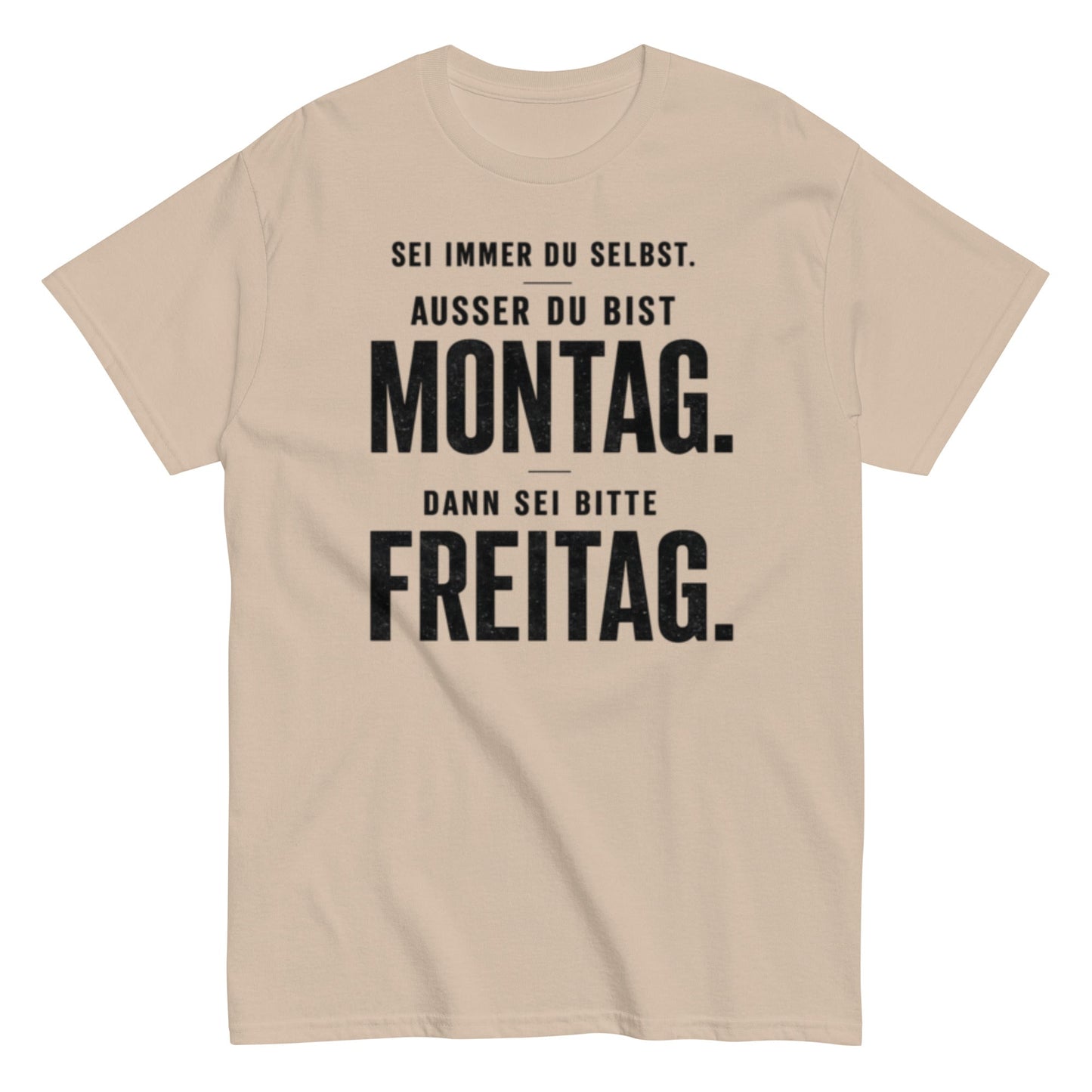Sei du selbst, außer du bist Montag! - Lustiges Unisex T-Shirt - SprücheKüche - Druckfrisch & frech