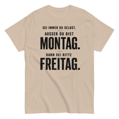 Sei du selbst, außer du bist Montag! - Lustiges Unisex T-Shirt - SprücheKüche - Druckfrisch & frech