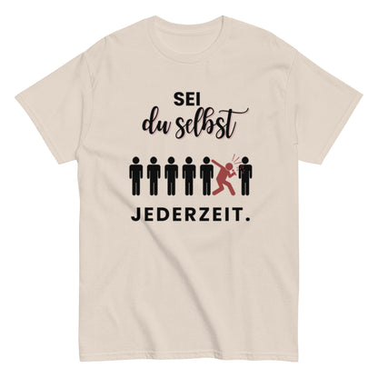 Sei du selbst. Jederzeit. – Lustiges Unisex T-Shirt - SprücheKüche - Druckfrisch & frech
