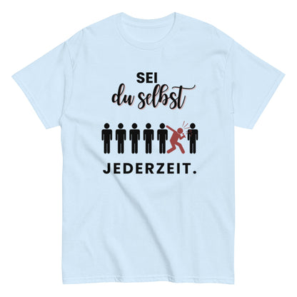 Sei du selbst. Jederzeit. – Lustiges Unisex T-Shirt - SprücheKüche - Druckfrisch & frech