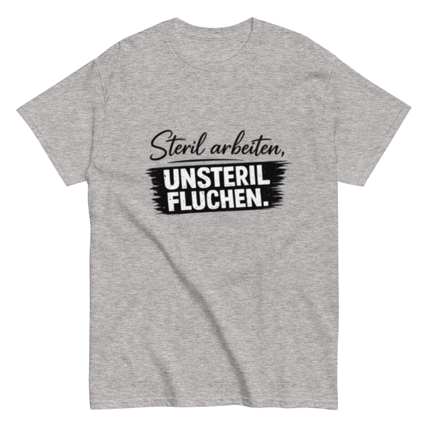 Steril arbeiten, unsteril fluchen, Pflegehumor - Lustiges Unisex T-Shirt - SprücheKüche - Druckfrisch & frech