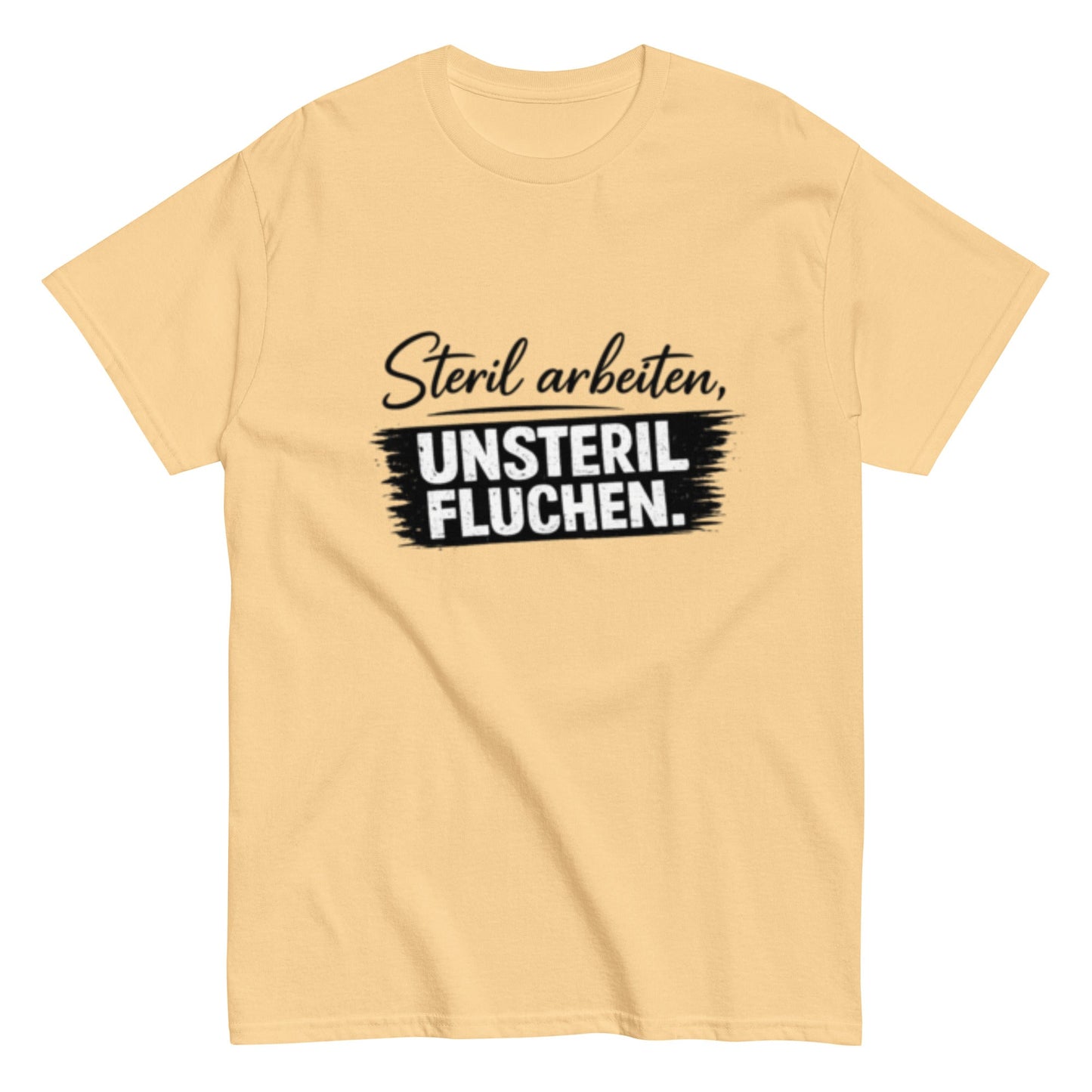 Steril arbeiten, unsteril fluchen, Pflegehumor - Lustiges Unisex T-Shirt - SprücheKüche - Druckfrisch & frech