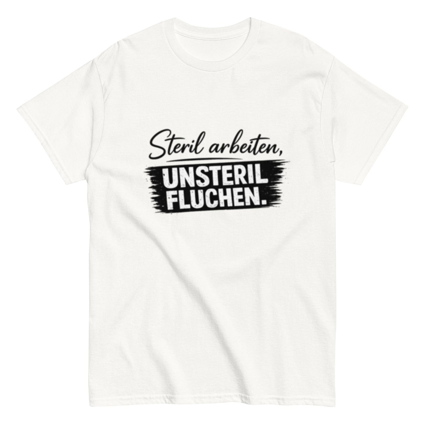 Steril arbeiten, unsteril fluchen, Pflegehumor - Lustiges Unisex T-Shirt - SprücheKüche - Druckfrisch & frech