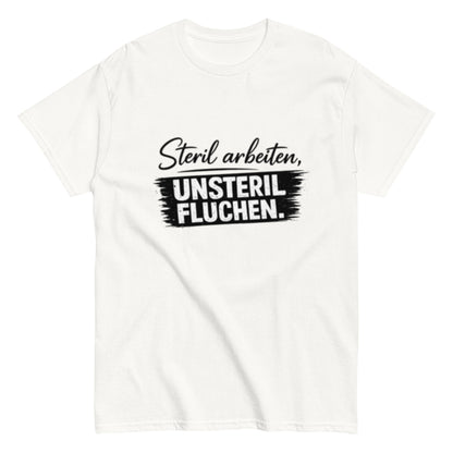Steril arbeiten, unsteril fluchen, Pflegehumor - Lustiges Unisex T-Shirt - SprücheKüche - Druckfrisch & frech