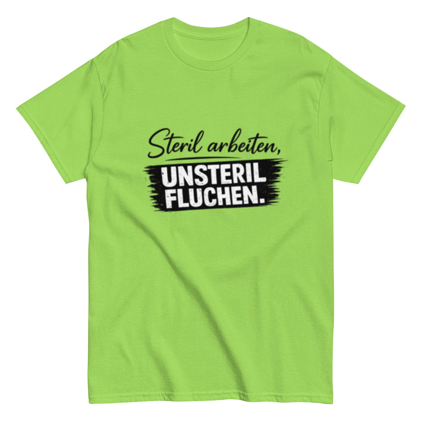 Steril arbeiten, unsteril fluchen, Pflegehumor - Lustiges Unisex T-Shirt - SprücheKüche - Druckfrisch & frech