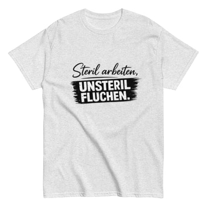 Steril arbeiten, unsteril fluchen, Pflegehumor - Lustiges Unisex T-Shirt - SprücheKüche - Druckfrisch & frech