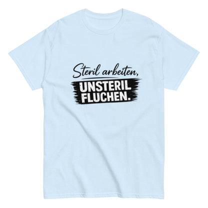 Steril arbeiten, unsteril fluchen, Pflegehumor - Lustiges Unisex T-Shirt - SprücheKüche - Druckfrisch & frech