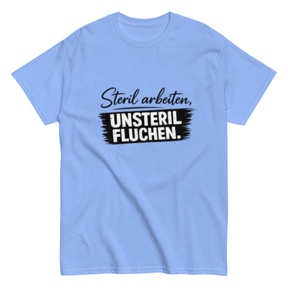 Steril arbeiten, unsteril fluchen, Pflegehumor - Lustiges Unisex T-Shirt - SprücheKüche - Druckfrisch & frech
