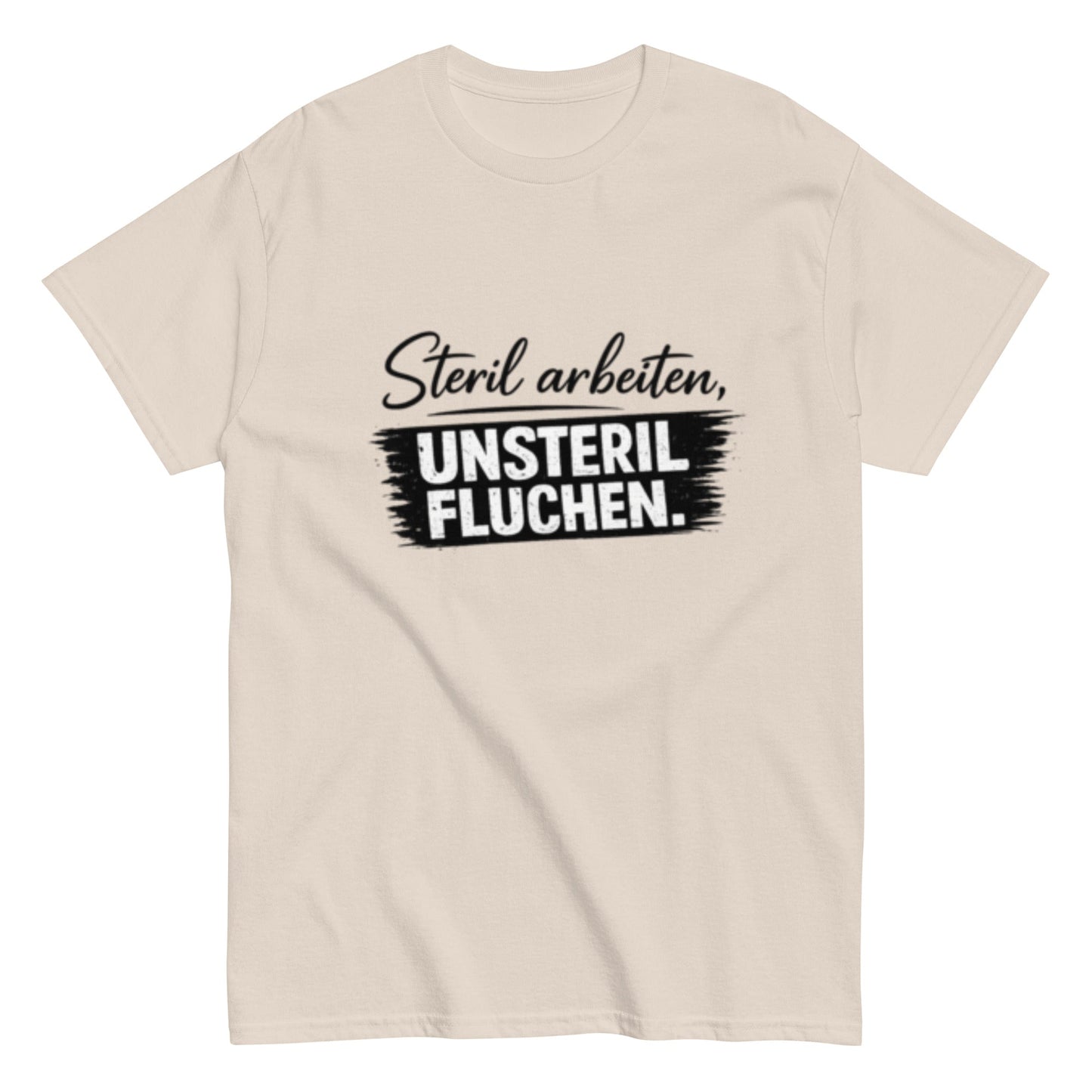 Steril arbeiten, unsteril fluchen, Pflegehumor - Lustiges Unisex T-Shirt - SprücheKüche - Druckfrisch & frech
