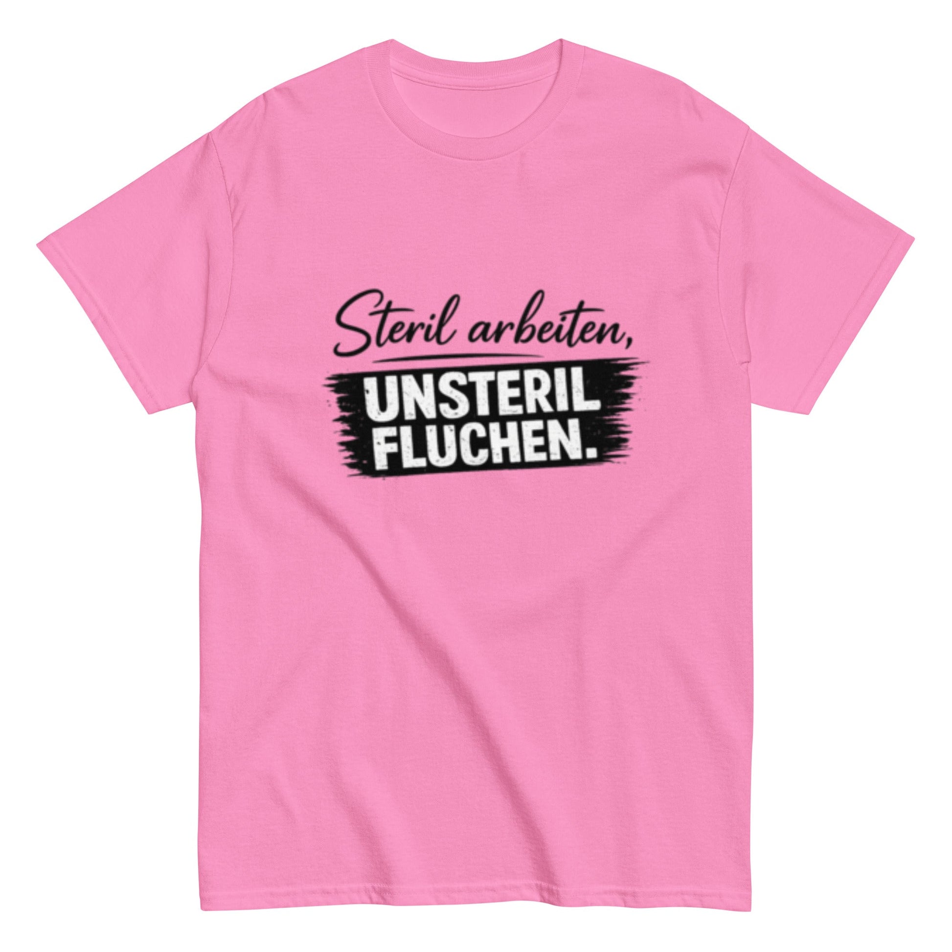 Steril arbeiten, unsteril fluchen, Pflegehumor - Lustiges Unisex T-Shirt - SprücheKüche - Druckfrisch & frech