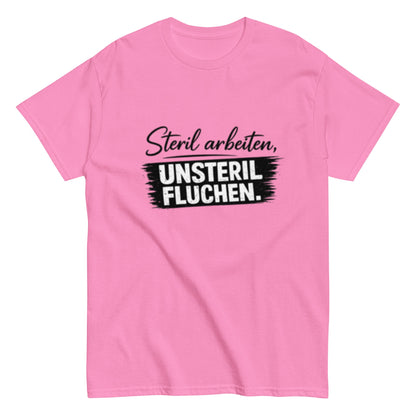 Steril arbeiten, unsteril fluchen, Pflegehumor - Lustiges Unisex T-Shirt - SprücheKüche - Druckfrisch & frech