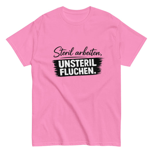 Steril arbeiten, unsteril fluchen, Pflegehumor - Lustiges Unisex T-Shirt - SprücheKüche - Druckfrisch & frech