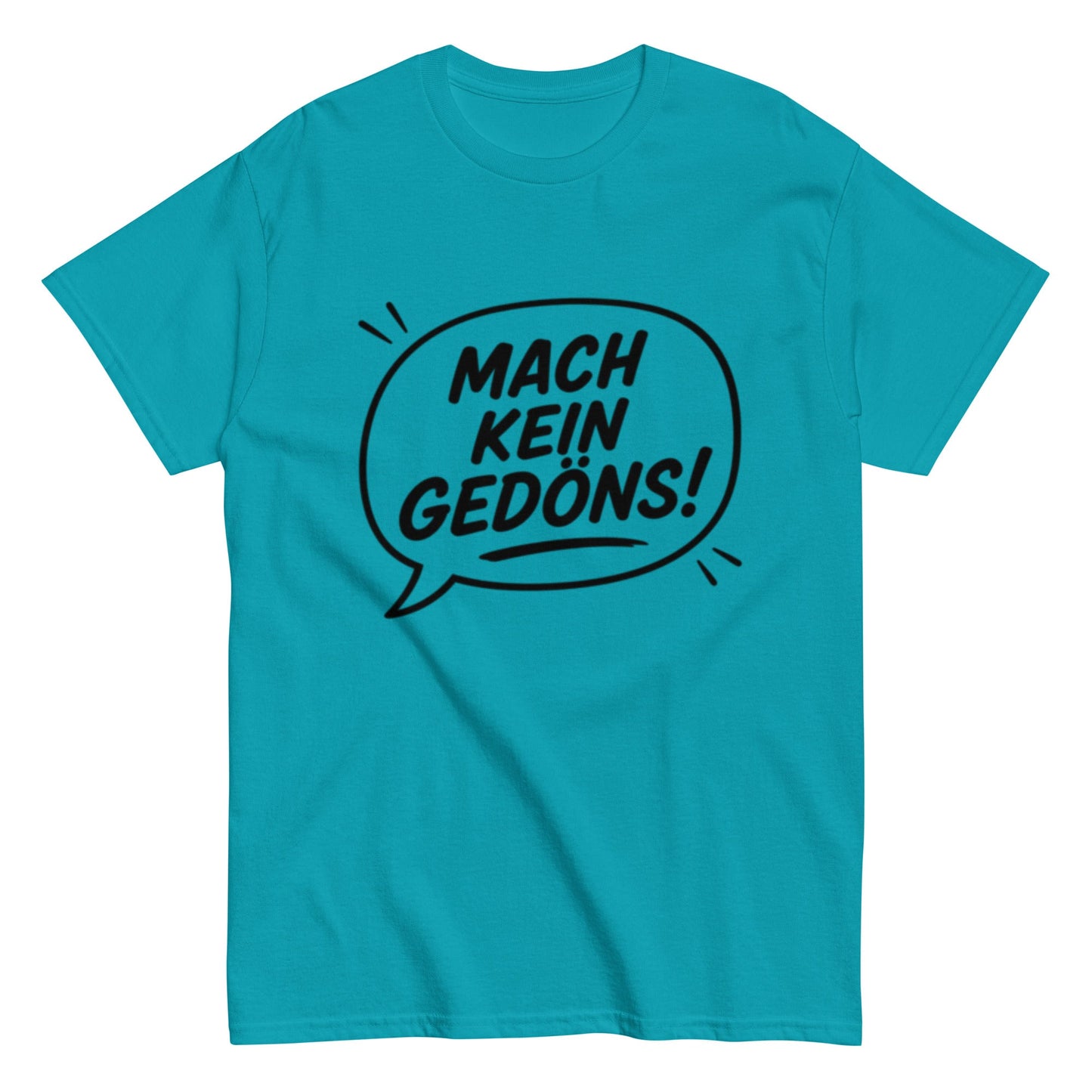 T-Shirt „Mach kein Gedöns!“, Ruhrpott lebt, lustiges T-Shirt, Humorvoll, Herren, Frauen, Unisex T-Shirt - SprücheKüche - Druckfrisch & frech