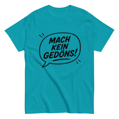 T-Shirt „Mach kein Gedöns!“, Ruhrpott lebt, lustiges T-Shirt, Humorvoll, Herren, Frauen, Unisex T-Shirt - SprücheKüche - Druckfrisch & frech