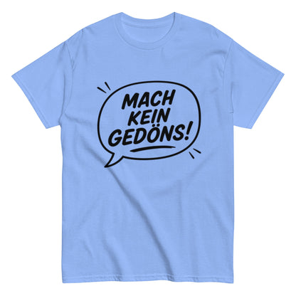 T-Shirt „Mach kein Gedöns!“, Ruhrpott lebt, lustiges T-Shirt, Humorvoll, Herren, Frauen, Unisex T-Shirt - SprücheKüche - Druckfrisch & frech