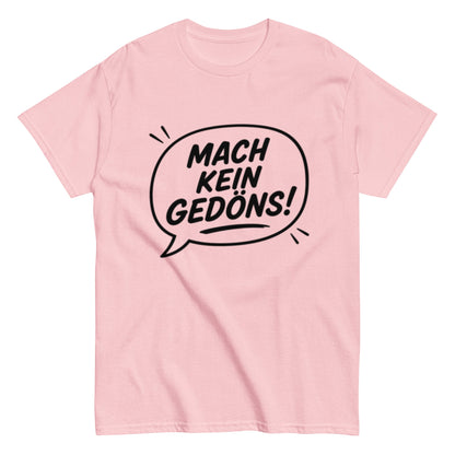 T-Shirt „Mach kein Gedöns!“, Ruhrpott lebt, lustiges T-Shirt, Humorvoll, Herren, Frauen, Unisex T-Shirt - SprücheKüche - Druckfrisch & frech