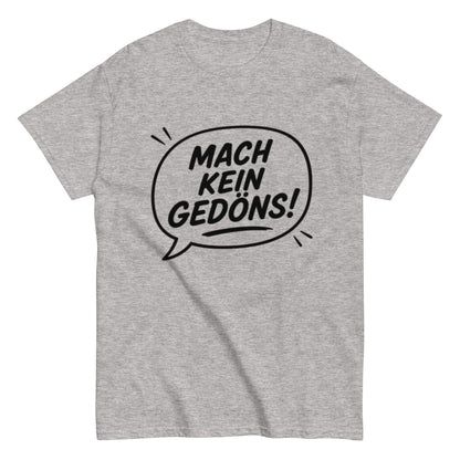T-Shirt „Mach kein Gedöns!“, Ruhrpott lebt, lustiges T-Shirt, Humorvoll, Herren, Frauen, Unisex T-Shirt - SprücheKüche - Druckfrisch & frech