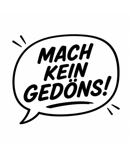 T-Shirt „Mach kein Gedöns!“, Ruhrpott lebt, lustiges T-Shirt, Humorvoll, Herren, Frauen, Unisex T-Shirt - SprücheKüche - Druckfrisch & frech