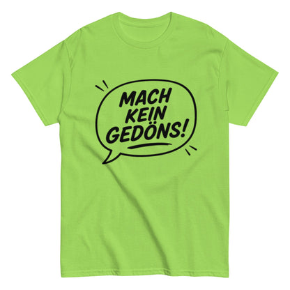 T-Shirt „Mach kein Gedöns!“, Ruhrpott lebt, lustiges T-Shirt, Humorvoll, Herren, Frauen, Unisex T-Shirt - SprücheKüche - Druckfrisch & frech