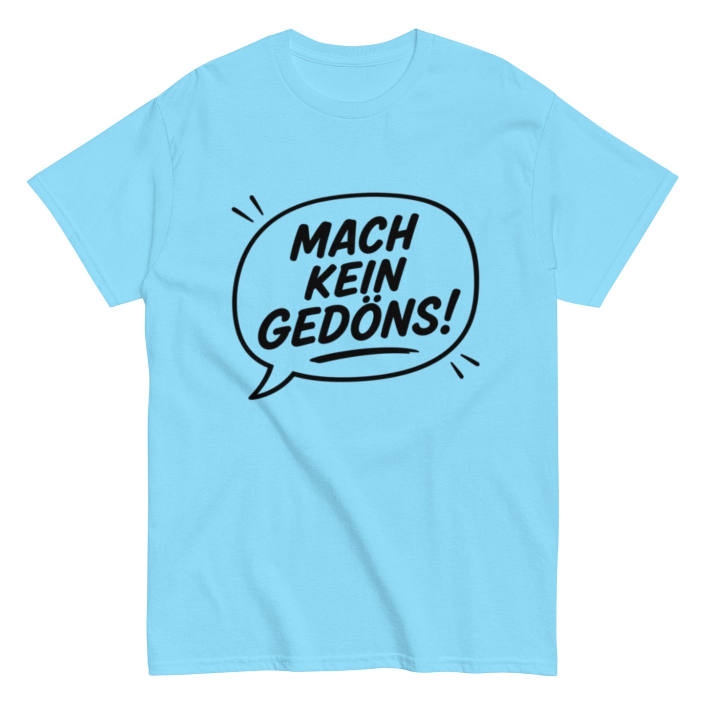 T-Shirt „Mach kein Gedöns!“, Ruhrpott lebt, lustiges T-Shirt, Humorvoll, Herren, Frauen, Unisex T-Shirt - SprücheKüche - Druckfrisch & frech