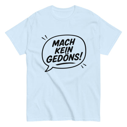 T-Shirt „Mach kein Gedöns!“, Ruhrpott lebt, lustiges T-Shirt, Humorvoll, Herren, Frauen, Unisex T-Shirt - SprücheKüche - Druckfrisch & frech