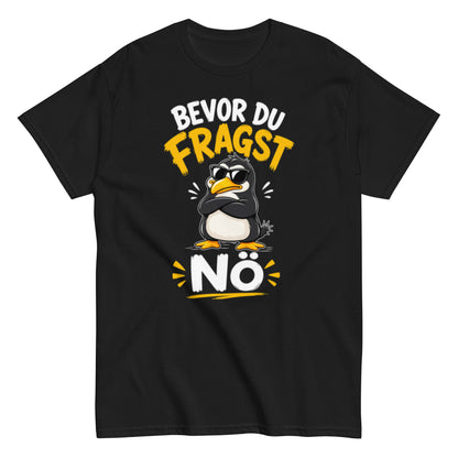 Lustiges Pinguin T-Shirt mit dem Spruch Bevor du fragst Nö